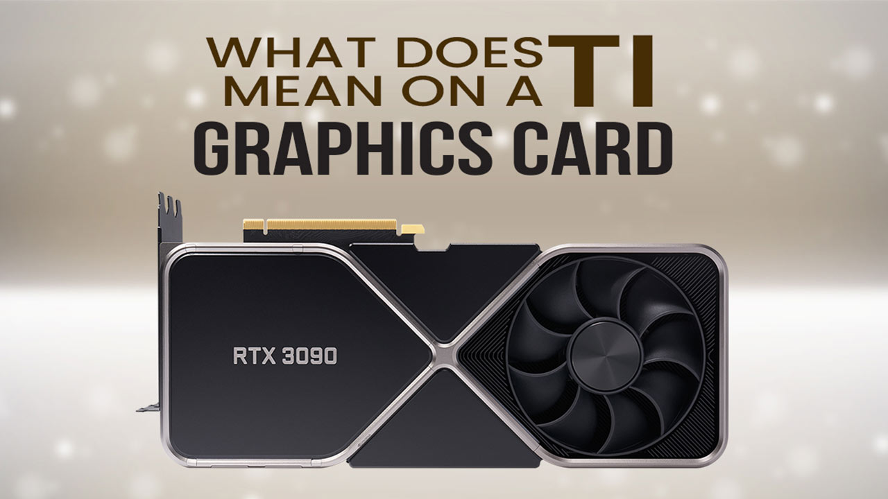 what-does-ti-mean-on-a-graphics-card-why-should-you-care